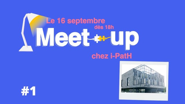 Le 16 septembre aura lieu le Meet-up #1 de septembre qui se déroulera chez i-PatH ...